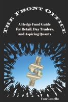 The Front Office: A Hedge Fund Guide for Retail, Day Traders, and Aspiring Quants 1637958471 Book Cover