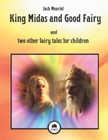 King Midas and the Good Fairy and two other fairy tales for children B0C9KB36M9 Book Cover