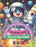Colors of the Cosmos: A Space Coloring Odyssey: Explore, Create, Imagine: A Cosmic Coloring Journey for Young Astronauts B0CR8CKT82 Book Cover