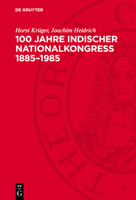 100 Jahre Indischer Nationalkongreß 1885-1985: Gegen Kolonialismus Und Imperialismus, Für Frieden Und Fortschritt 3112752465 Book Cover