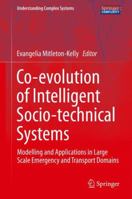Co-Evolution of Intelligent Socio-Technical Systems: Modelling and Applications in Large Scale Emergency and Transport Domains 3642366139 Book Cover