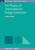 The Physics of Thermoelectric Energy Conversion 1681748649 Book Cover