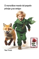 El maravilloso mundo del pequeño príncipe y sus amigos B0CZSDFP2T Book Cover