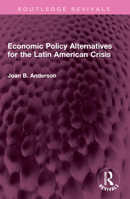 Economic Policy Alternatives for the Latin American Crisis 1032527366 Book Cover