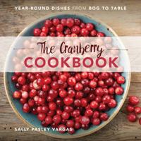 The Cranberry Cookbook: Year-Round Dishes from Bog to Table 149302809X Book Cover