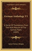 German Anthology V1: A Series Of Translations From The Most Popular Of The German Poets 1436779286 Book Cover