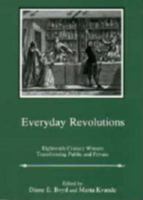 Everyday Revolutions: Eighteenth-Century Women Transforming Public and Private 1611490782 Book Cover