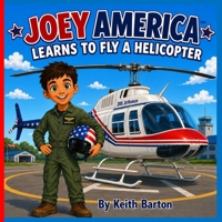Joey America Learns to Fly a Helicopter B0H4WKHBTJ Book Cover