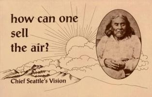 How Can One Sell the Air?: Chief Seattle's Vision 0913990485 Book Cover