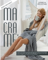 MACRAMÈ: Un libro con modelli e progetti per principianti. Crea, in pochi giorni e con pochi euro, pezzi unici per arredare con stile la tua casa. ... tua mente da ogni pensiero! B093BSYGL3 Book Cover