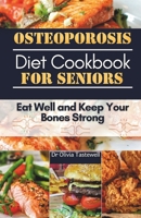 Osteoporosis Diet Cookbook for Seniors: Eat Well and Keep Your Bones Strong B0CRMSRCNF Book Cover