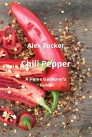 Chili Pepper: A Home Gardener's Guide 9684993668 Book Cover