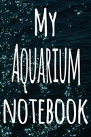 My Aquarium Notebook: The perfect gift for the fish keeper in your life - 119 page lined journal! 1699087490 Book Cover