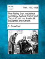 The Rising Sun Insurance Company, Appeal from Floyd Circuit Court. vs. Austin H. Slaughter and Others 127550826X Book Cover