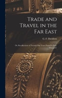 Trade and Travel in the Far East: Or, Recollections of Twenty-one Years Passed in Java, Singapore 1511925469 Book Cover