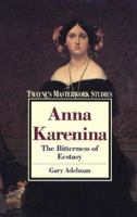 Anna Karenina: The Bitterness of Ecstasy (Twaynes Masterwork Studies No 56) 0805780831 Book Cover