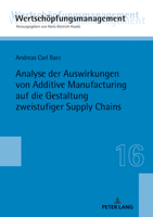 Analyse Der Auswirkungen Von Additive Manufacturing Auf Die Gestaltung Zweistufiger Supply Chains 3631778716 Book Cover