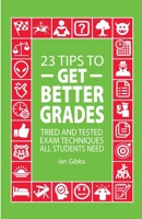 23 Tips to Get Better Grades: Tried and tested exam techniques all students need (23 Tips for learning) 8412091604 Book Cover