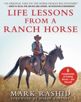 Life Lessons from a Ranch Horse: 6 Fundamentals of Training Horses—and Yourself 1510750908 Book Cover