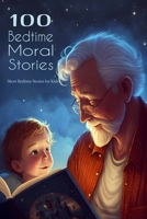 100 Bedtime Moral Stories: Short Bedtime Stories for Kids B0BSJFZC6L Book Cover