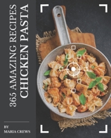 365 Amazing Chicken Pasta Recipes: An Inspiring Chicken Pasta Cookbook for You B08P3QVXVV Book Cover