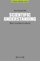 Scientific Understanding: What It Is and How It Is Achieved 383767262X Book Cover
