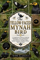 YELLOW-FACED MYNAH BIRD: A Comprehensive Reference Exploring Identification, Vocal Communication, Social Behavior, Feeding Ecology, Habitat Adaptation, Population Decline, and Conservation B0H5NYMSF2 Book Cover