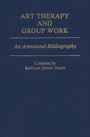 Art Therapy and Group Work: An Annotated Bibliography 0313231729 Book Cover