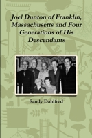 Joel Dunton of Franklin, Massachusetts and Four Generations of His Descendants 1365034682 Book Cover