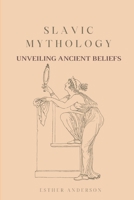Slavic Mythology: Unveiling Ancient Beliefs B0CF4FP2VK Book Cover