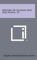 History of Illinois and Her People, V1 1258452316 Book Cover