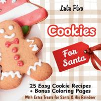 Cookies for Santa : 25 Easy Cookie Recipes + Bonus Coloring Pages (with Extra Treats for Santa & His Reindeer) 1967064547 Book Cover