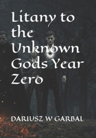 Litany to the Unknown Gods Year Zero B0GFSPSFV8 Book Cover