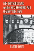 The Deutsche Bank and the Nazi Economic War Against the Jews: The Expropriation of Jewish-Owned Property 0521027306 Book Cover