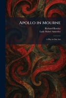 Apollo in Mourne: A Play in One Act 1025357612 Book Cover