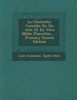 La Clochette: Com�die En Un Acte Et En Vers M�l�e d'Ariettes... 1295122324 Book Cover