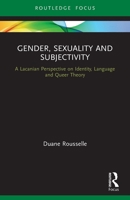 Gender, Sexuality and Subjectivity: A Lacanian Perspective on Identity, Language and Queer Theory 0367495899 Book Cover