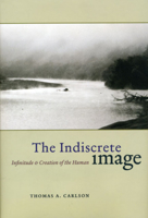 The Indiscrete Image: Infinitude and Creation of the Human (Religion and Postmodernism Series) 0226093158 Book Cover