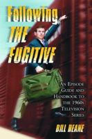 Following the Fugitive: An Episode Guide and Handbook to the 1960s Television Series 0786426314 Book Cover