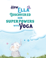 How Ella Discovered Her Superpowers With Yoga B0C9SLYPMM Book Cover