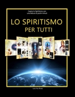 Lo Spiritismo per tutti: Comprendere lo Spiritismo con pochi minuti di lettura. Conoscere i concetti spiritisti con una lettura facile. B093B7T3DD Book Cover