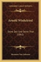 Arnold Winkelried: Seine Zeit Und Seine That (1862) 1167577701 Book Cover