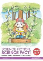 Science Fiction, Science Fact! Ages 5-7: Learning Science Through Well-Loved Stories 1138290963 Book Cover