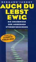 Auch Du lebst ewig. Die Ergebnisse der modernen Sterbeforschung. 3499615975 Book Cover