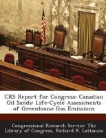 CRS Report for Congress: Canadian Oil Sands: Life-Cycle Assessments of Greenhouse Gas Emissions 1293274771 Book Cover