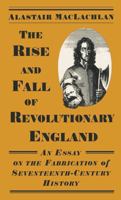 The Rise and Fall of Revolutionary England: An Essay on the Fabrication of Seventeenth-Century History 0333620097 Book Cover