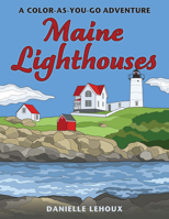 Maine Lighthouse Coloring Book: A Color-As-You-Go Guide and Journal 1684752655 Book Cover