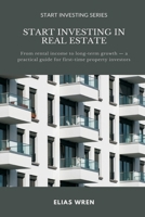 Start Investing in Real Estate: From rental income to long-term growth a practical guide for first-time property investors 9371778687 Book Cover