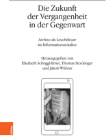 Die Zukunft Der Vergangenheit in Der Gegenwart: Archive ALS Leuchtfeuer Im Informationszeitalter 3205232321 Book Cover