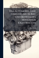 Das Automobil: Eine Einf�hrung in Bau Und Betrieb Des Modernen Kraftwagens (Classic Reprint) 1175765309 Book Cover